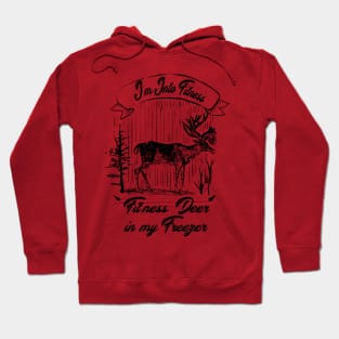 I'm Into Fitness Fit'ness Deer In My Freezer Hunting Hunter Hoodie